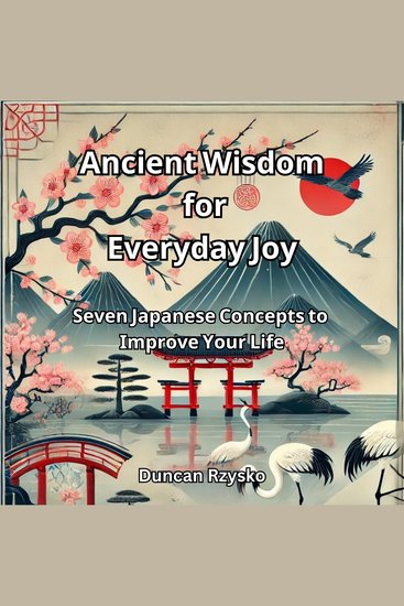 Ancient Wisdom for Everyday Joy - Seven Japanese Concepts to Improve Your Life - cover