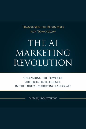 The AI Marketing Revolution Book - Unleashing the Power of Artificial Intelligence in the Digital Marketing Landscape - cover