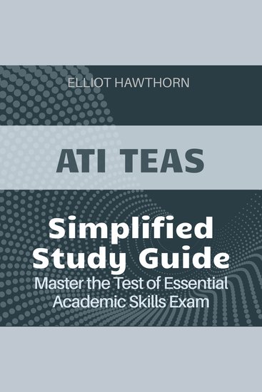 ATI TEAS Simplified - Test of Essential Academic Skills Prep 2024-2025: Ace Your Exam on Your First Attempt - cover