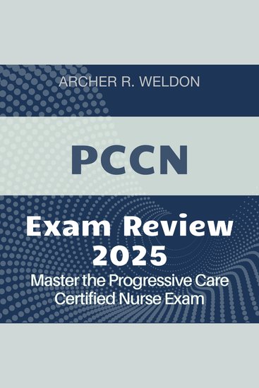 PCCN Exam Review - Progressive Care Certified Nurse Exam Prep 2024-2025: Conquer the PCCN Test with Confidence on Your First Attempt - cover