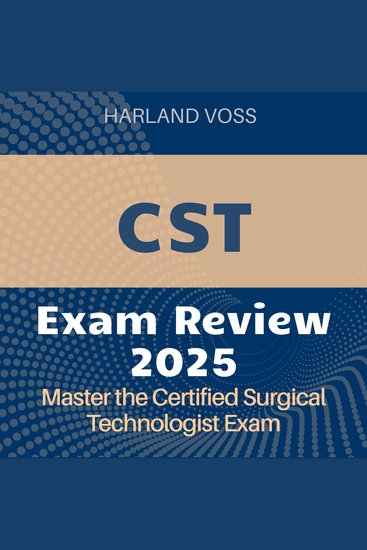 CST Exam Review - Certified Surgical Technologist Exam Prep 2024-2025: Ace the CST Exam on Your First Try - cover
