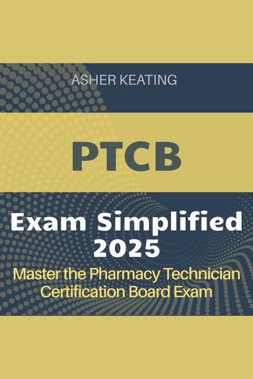 PTCB Simplified - Pharmacy Technician Certification Board Exam Prep 2024-2025: Ace Your Certification Exam on the First Attempt - cover