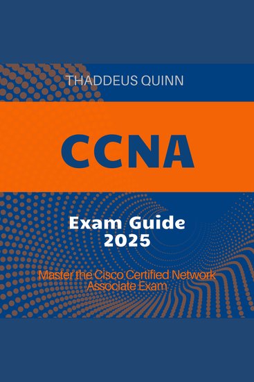 CCNA Exam - CCNA Certification Prep 2024-2025: Ace the Cisco Certified Network Associate Exam on Your First Attempt| Realistic Exam Scenarios and Detailed Explanations - cover