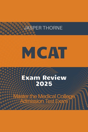 MCAT Exam Review - Complete Medical College Admission Test Prep 2024-2025: Master the MCAT with Confidence on Your First Attempt - cover