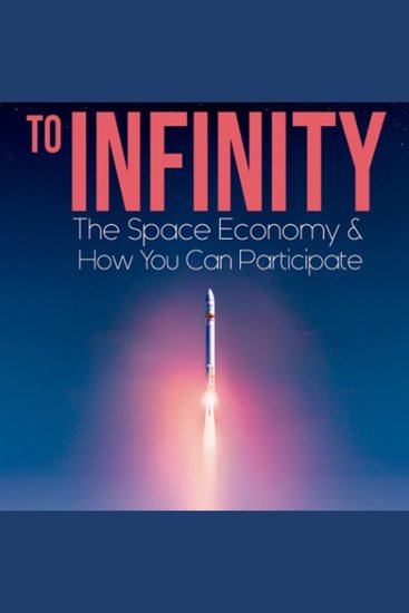 To Infinity - The Space Economy and How You can Participate - cover