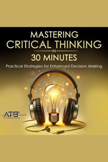 Mastering Critical Thinking in 30 Minutes - Practical Strategies for Enhanced Decision Making - cover