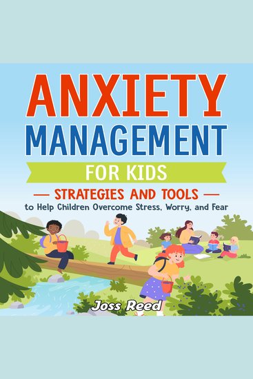 Anxiety Management for Kids: Strategies and Tools to Help Children Overcome Stress Worry and Fear - cover