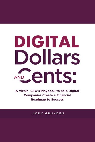 Digital Dollars and Cents - A Virtual CFO’s Playbook to help Digital Companies Create a Financial Roadmap to Success - cover
