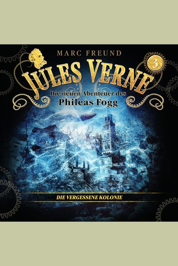 Die neuen Hörbuch-Abenteuer des Phileas Fogg Folge 3: Die vergessene Kolonie - cover