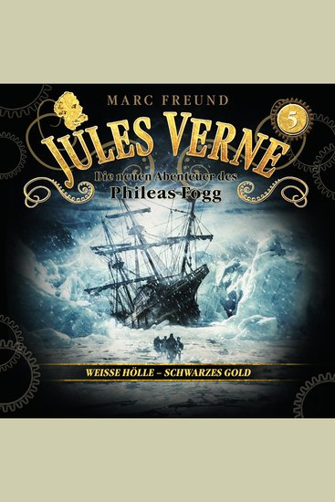 Die neuen Hörbuch-Abenteuer des Phileas Fogg Folge 5: Weiße Hölle schwarzes Gold - cover