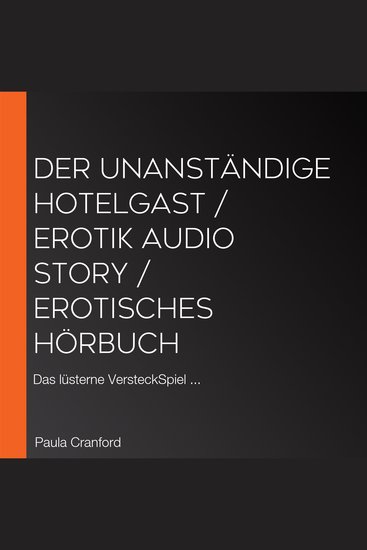 Der unanständige Hotelgast Erotik Audio Story Erotisches Hörbuch - Das lüsterne VersteckSpiel - cover