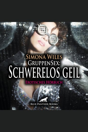 GruppenSex: Schwerelos geil Erotik Audio Story Erotisches Hörbuch - Sex im Weltraum - eine gigantische Vorstellung - cover