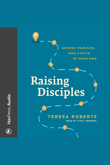 Raising Disciples - Guiding Your Kids into a Faith of Their Own - cover