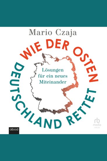 Wie der Osten Deutschland rettet - Lösungen für ein neues Miteinander - cover