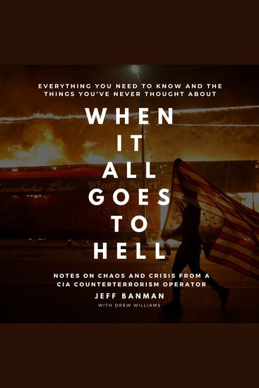 When It All Goes To Hell - Notes on Crisis and Chaos from a CIA Counterterrorism Operator - cover