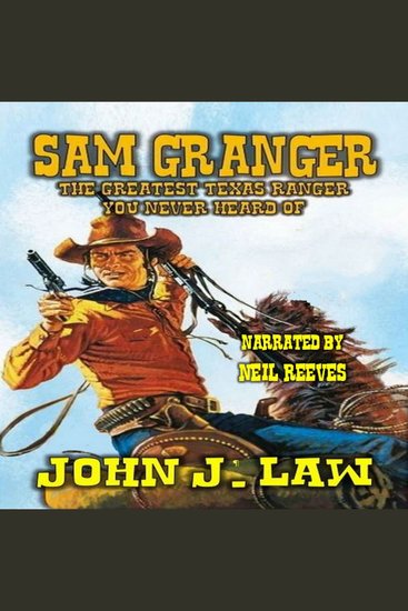 Sam Granger The Greatest Texas Ranger You Never Heard Of - A Classic Western - cover