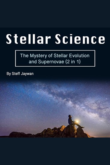 Stellar Science - The Mystery of Stellar Evolution and Supernovae (2 in 1) - cover