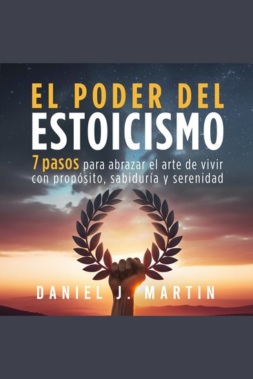 El poder del estoicismo - 7 pasos para abrazar el arte de vivir con propósito sabiduría y serenidad - cover