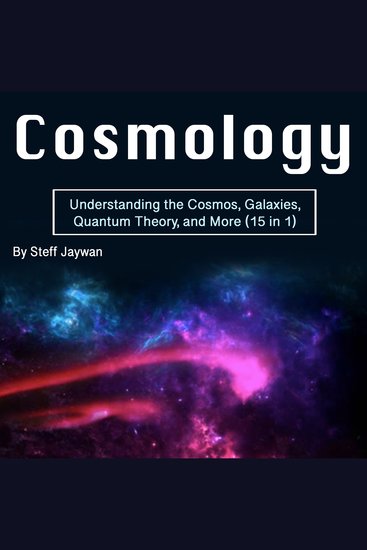 Cosmology - Understanding the Cosmos Galaxies Quantum Theory and More (15 in 1) - cover