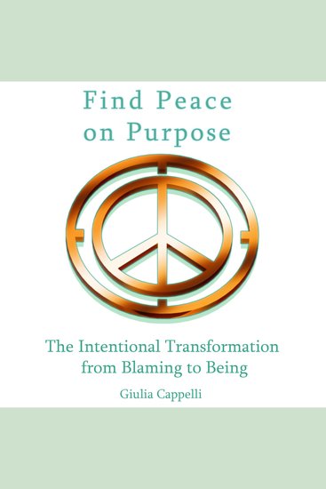 Find Peace on Purpose - The Intentional Transformation from Blaming to Being - cover
