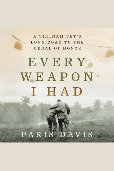 Every Weapon I Had - A Vietnam Vet's Long Road to the Medal of Honor - cover