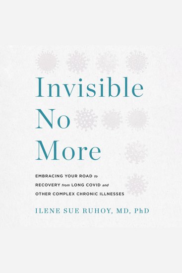 Invisible No More - Embracing Your Road to Recovery from Long Covid and Other Complex Chronic Illnesses - cover