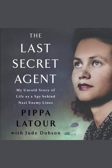 The Last Secret Agent - My Life as a Spy Behind Nazi Lines - cover