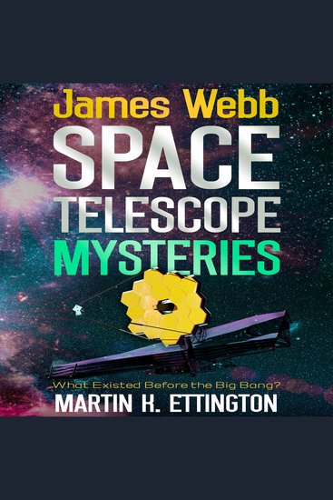 James Webb Space Telescope Mysteries - What Existed Before the Big Bang? - cover