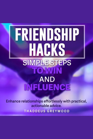 Friendship Hacks: Simple Steps to Win and Influence - Boost Your Social Savvy! Enjoy compelling audio content designed to help you win friends and influence people easily - cover