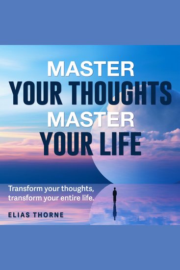 Master Your Thoughts Master Your Life - Elevate Your Mind! Access impactful audios to transform your thoughts and overall life experience - cover