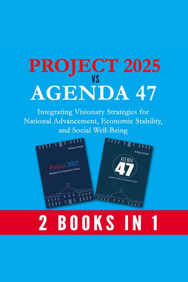 Project 2025 vs Agenda 47 (2-Books-In-1): Integrating Visionary Strategies for National Advancement Economic Stability and Social Well-Being - cover