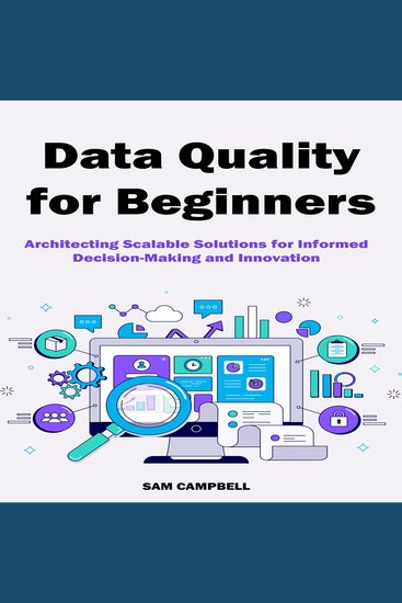 Data Quality for Beginners - Architecting Scalable Solutions for Informed Decision-Making and Innovation - cover
