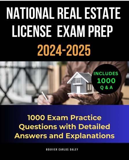 National Real Estate License Exam Prep 2024-2025 - 1000 Exam Practice Questions with Detailed Answers and Explanations - cover