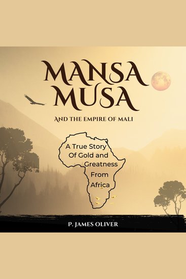 Mansa Musa and the Empire of Mali - A True Story of Gold and Greatness from Africa - cover