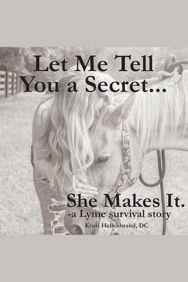 Let Me Tell You a SecretShe Makes It - A Lyme Survival Story - cover
