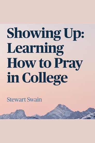 Showing Up: Learning How To Pray In College - cover