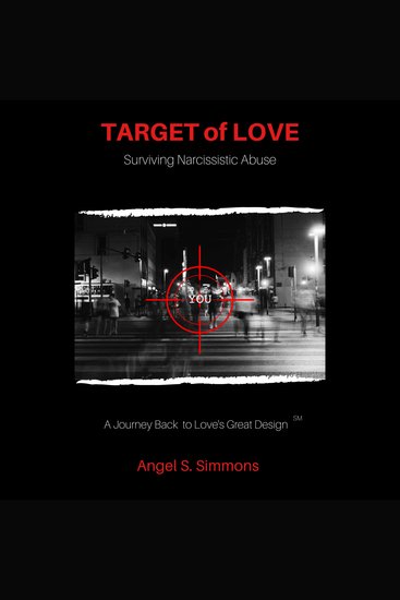 TARGET of LOVE: Surviving Narcissistic Abuse - A Journey Back to Love's Great Design - cover