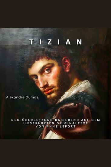 Tizian - Neu-Übersetzung basierend auf dem ungekürzten Originaltext von Anne Lefort - cover
