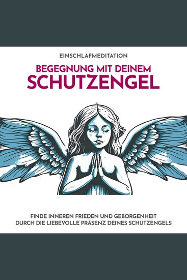Begegnung mit deinem Schutzengel - Einschlafmeditation - Finde inneren Frieden und Geborgenheit durch die liebevolle Präsenz deines Schutzengels - cover