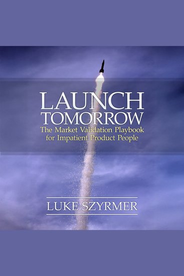 Launch Tomorrow - The Market Validation Playbook for Impatient Product People - cover