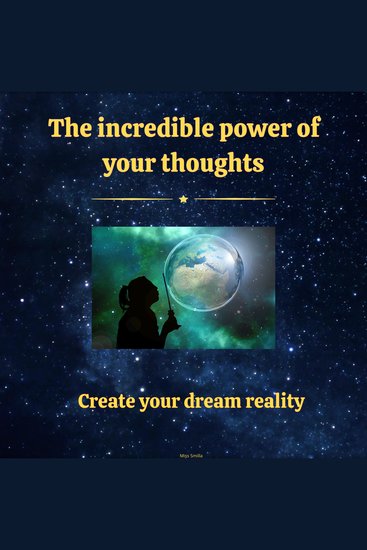 The Incredible Power of Your Thoughts - Create Your Dream Reality - cover
