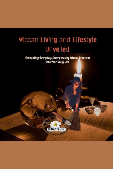Wiccan Living and Lifestyle Unveiled - Enchanting Everyday: Incorporating Wiccan Practices into Your Daily Life - cover
