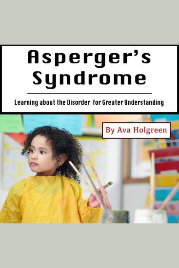 Asperger’s Syndrome - Learning about the Disorder for Greater Understanding - cover