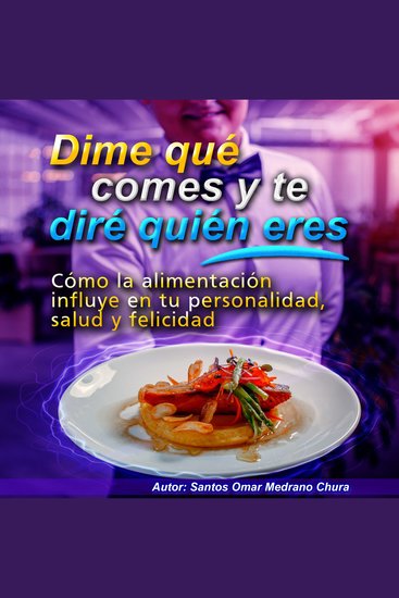 Dime qué comes y te diré quién eres - Cómo la alimentación influye en tu personalidad salud y felicidad - cover