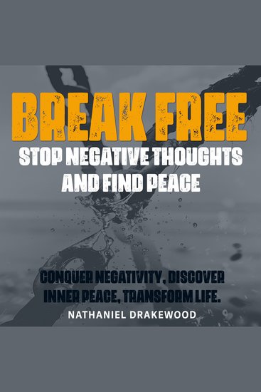Break Free: Stop Negative Thoughts and Find Peace - Master your thoughts! Tune into transformative audio lessons for a peaceful negativity-free life - cover
