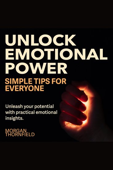 Unlock Emotional Power: Simple Tips for Everyone - Harness Emotions: Engaging Audio Lessons for Everyone! - cover
