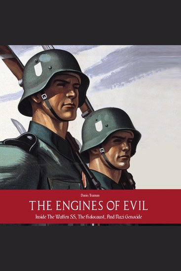 The Engines of Evil - Inside The Waffen SS The Holocaust And Nazi Genocide - cover