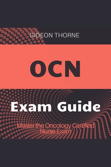 OCN - Oncology Certified Nurse Exam Prep 2024-2025: Master the Oncology Nursing Certification on Your First Attempt - cover