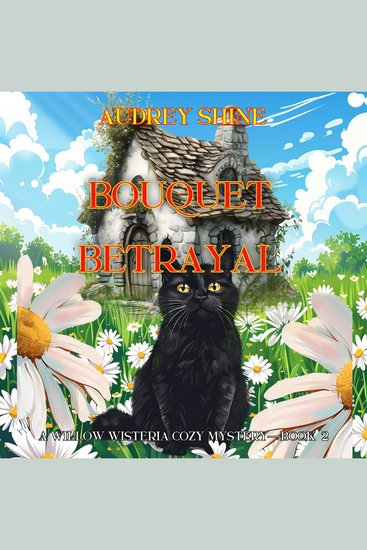 Bouquet Betrayal (A Willow Wisteria Cozy Mystery—Book Two) - Digitally narrated using a synthesized voice - cover