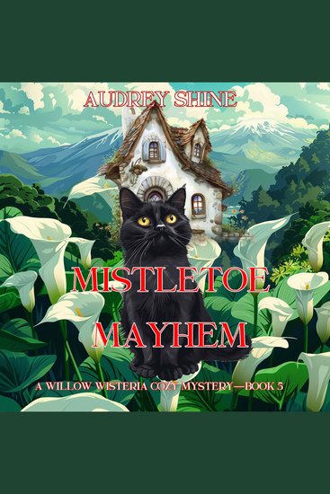 Mistletoe Mayhem (A Willow Wisteria Cozy Mystery—Book Five) - Digitally narrated using a synthesized voice - cover